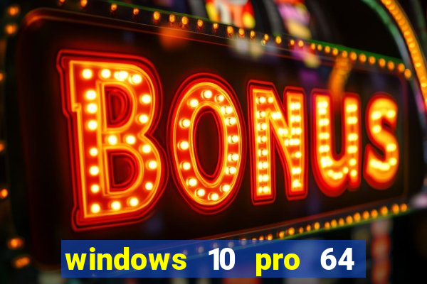 windows 10 pro 64 bits iso